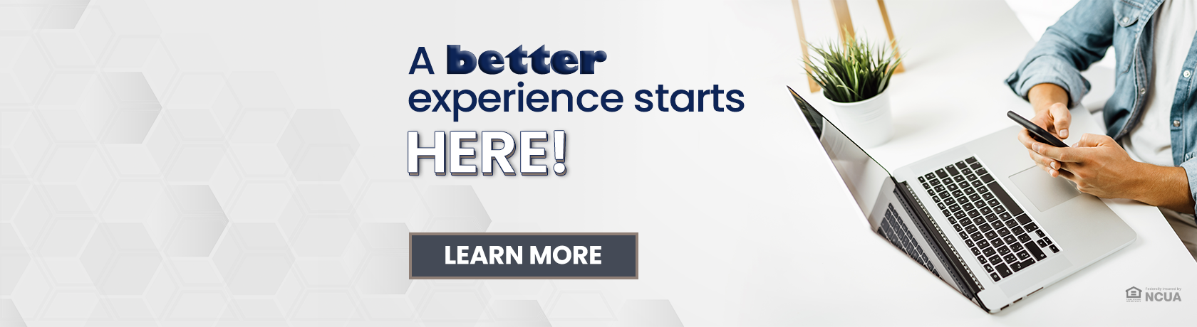 A better experience starts Here. Learn More