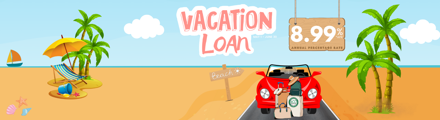 Vacation Loan. 8.99& APR*. May 1 - June 30. 