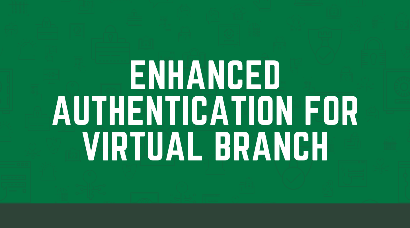 Important Update Regarding Enhanced Authentication in Virtual Branch 