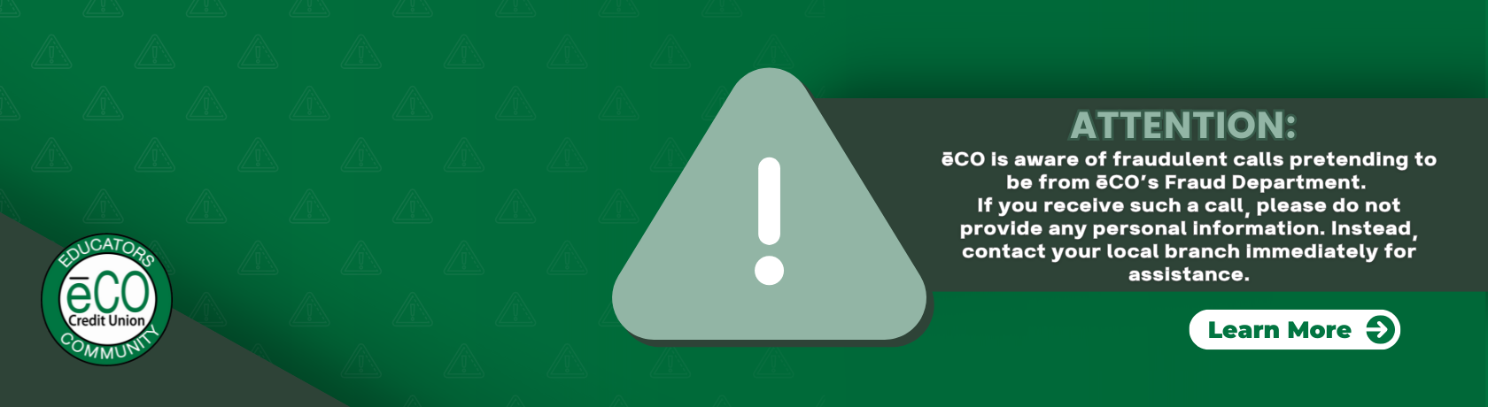 ATTENTION: ēCO is aware of fraudulent calls pretending to be from ēCO’s Fraud Department. If you receive such a call, please do not provide any personal information. Instead, contact your local branch immediately for assistance. LEARN MORE